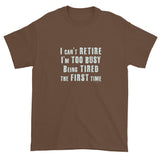 I can't Retire I'm Too Busy Men's Short sleeve t-shirt + House Of HaHa Best Cool Funniest Funny Gifts