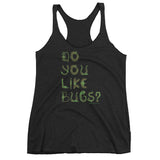 Do You Like Bugs? Creepy Insect Lovers Entomology Women's Tank Top + House Of HaHa Best Cool Funniest Funny Gifts