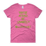 You're Afraid of Snakes? Funny Herpetology Herper Women's Short Sleeve T-shirt + House Of HaHa Best Cool Funniest Funny Gifts