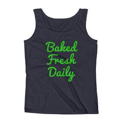 Baked Fresh Daily Ladies' Cannabis Tank Top + House Of HaHa Best Cool Funniest Funny Gifts