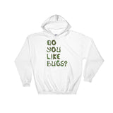Do You Like Bugs? Creepy Insect Lovers Entomology Heavy Hooded Hoodie Sweatshirt + House Of HaHa Best Cool Funniest Funny Gifts