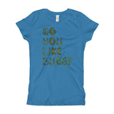 Do You Like Bugs? Creepy Insect Lovers Entomology Girl's Princess T-Shirt + House Of HaHa Best Cool Funniest Funny Gifts