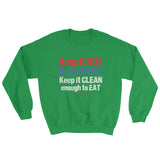 Keep it HOT Keep it WET Keep it CLEAN enough to EAT Men's Sweatshirt + House Of HaHa Best Cool Funniest Funny Gifts