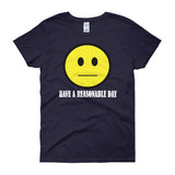 Have A Reasonable Day Women's T-shirt - House Of HaHa