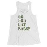 Do You Like Bugs? Creepy Insect Lovers Entomology Women's Flowy Racerback Tank + House Of HaHa Best Cool Funniest Funny Gifts