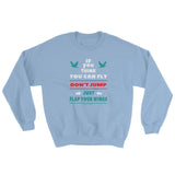 If you think you can fly DON'T JUMP Flap Your Wings Sweatshirt + House Of HaHa Best Cool Funniest Funny Gifts