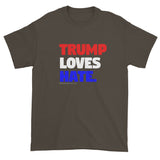 Trump Loves Hate Men's Short Sleeve T-Shirt + House Of HaHa Best Cool Funniest Funny Gifts