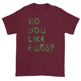 Do You Like Bugs? Creepy Insect Lovers Entomology Short sleeve t-shirt + House Of HaHa Best Cool Funniest Funny Gifts