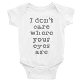 I Don't Care Where Your Eyes Are. Infant Bodysuit + House Of HaHa Best Cool Funniest Funny Gifts