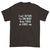 I can't Retire I'm Too Busy Men's Short sleeve t-shirt + House Of HaHa Best Cool Funniest Funny Gifts