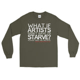Starving Artist What If Artists Didn't Have to Starve Long Sleeve T-Shirt + House Of HaHa Best Cool Funniest Funny Gifts