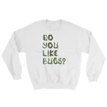 Do You Like Bugs? Creepy Insect Lovers Entomology Sweatshirt + House Of HaHa Best Cool Funniest Funny Gifts