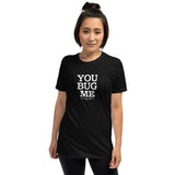 You Bug Me I Kinda Like It T-Shirt