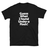 Guess What I Found Under a Rock T-Shirt