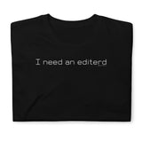 I Need an Editerd T-Shirt