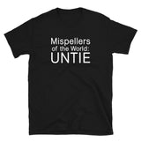 Mispellers of the World UNTIE T-Shirt