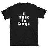 I Talk to Dogs T-Shirt