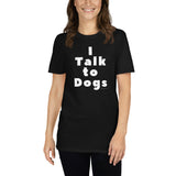 I Talk to Dogs T-Shirt