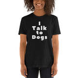 I Talk to Dogs T-Shirt