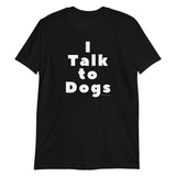I Talk to Dogs T-Shirt