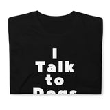 I Talk to Dogs T-Shirt