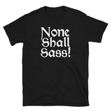 None Shall Sass T-Shirt