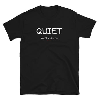 Quiet You'll Wake Me T-Shirt