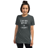 Can You  Get Me a Coffee T-Shirt