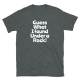 Guess What I Found Under a Rock T-Shirt