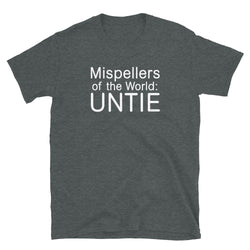 Mispellers of the World UNTIE T-Shirt