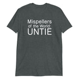 Mispellers of the World UNTIE T-Shirt
