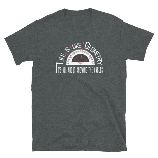 Life Is Like Geometry T-Shirt