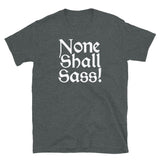 None Shall Sass T-Shirt