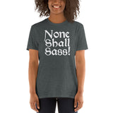 None Shall Sass T-Shirt