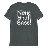 None Shall Sass T-Shirt