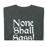 None Shall Sass T-Shirt