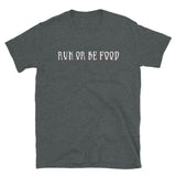 Run or Be Food T-Shirt