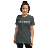 Run or Be Food T-Shirt