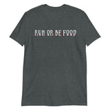 Run or Be Food T-Shirt