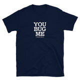 You Bug Me I Kinda Like It T-Shirt