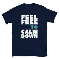 Feel Free to Calm Down T-Shirt