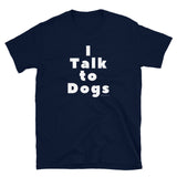 I Talk to Dogs T-Shirt