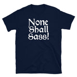 None Shall Sass T-Shirt