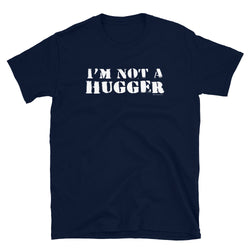 I'm Not a Hugger T-Shirt