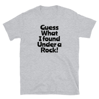 Guess What I Found Under a Rock T-Shirt