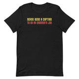 Never Send a Captain to Do an Engineer's Job T-Shirt